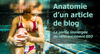 Anatomie d’un article de blog : la partie immergée du référencement SEO