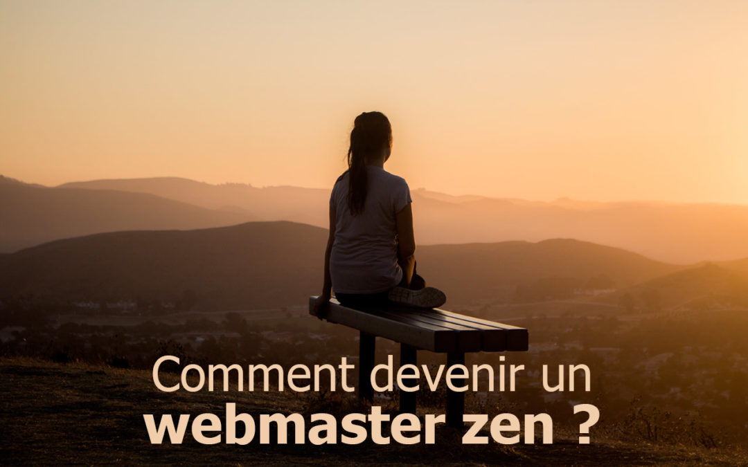 Comment devenir un webmaster zen ? Et le rester.