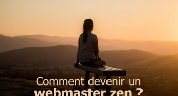 Comment devenir un webmaster zen ? Et le rester.